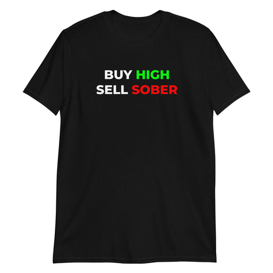 Buy-High Sell-Sober Unisex T-Shirt