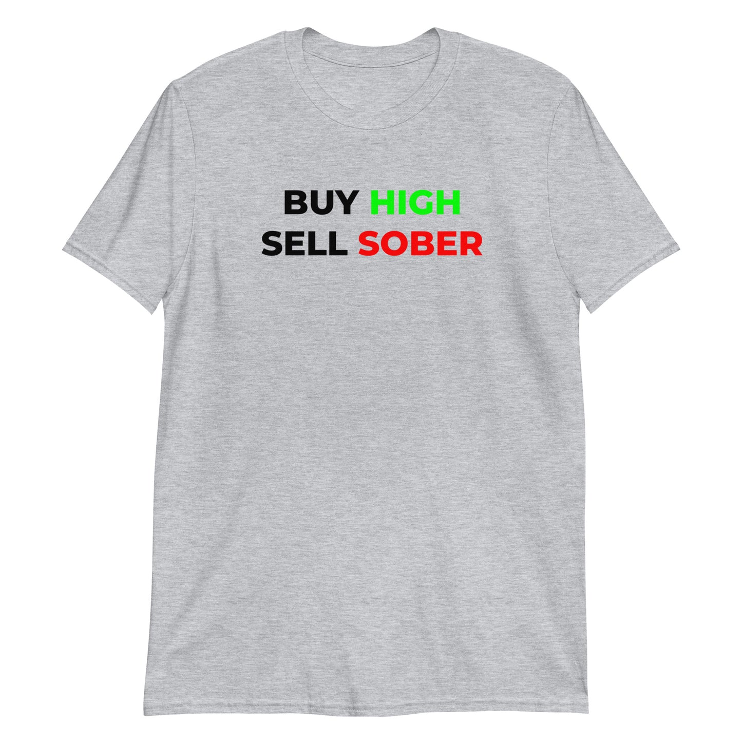 Buy-High Sell-Sober Unisex T-Shirt